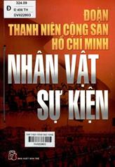 Đoàn thanh niên cộng sản Hồ Chí Minh, nhân vật và sự kiện / Nhiều tác giả.