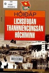 Hỏi đáp lịch sử đòan thanh niên cộng sản Hồ Chí Minh / Quách Thu Nguyệt, Huyền Tôn Nữ Kim Tuyến, Nguyễn Thuỵ Diễm Chi.