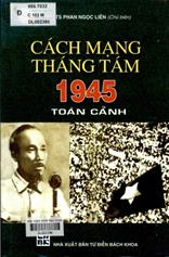 Cách mạng tháng tám 1945 - toàn cảnh / Phan Ngọc Liên chủ biên.