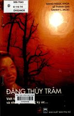 Đặng Thùy Trâm viết từ Cali và những cánh rừng ký ức... / Đặng Ngọc Khoa, Lê Thành Giai, Danny L. Jacks.