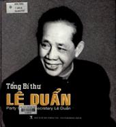 Tổng bí thư Lê Duẩn : Song ngữ Anh - Việt.