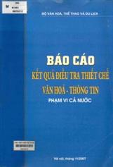 Báo cáo kết quả điều tra thiết chế văn hóa - thông tin phạm vi cả nước : lưu hành nội bộ.