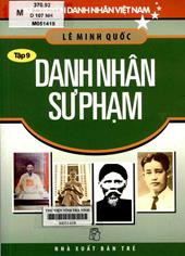 Danh nhân sư phạm. T.9/ Lê Minh Quốc.