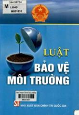 Luật bảo vệ môi trường / Hoàng Anh sưu tầm và hệ thống hóa.