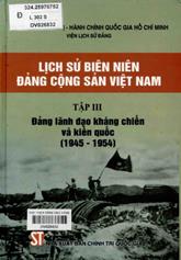 Lịch sử biên niên Đảng cộng sản Việt Nam. T,3, Đảng lãnh đạo kháng chiến và kiến quốc 1945-1954.