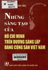 Những sáng tạo của Hồ Chí Minh trên đường sáng lập Đảng cộng sản Việt Nam / Lê Văn Yên.