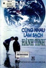 Cùng nhau làm sạch hành tinh / Thái Ngọc Dư chủ biên, Phạm Gia Trân, Nguyễn Đăng Tuấn.