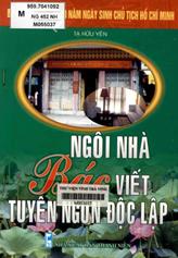 Ngôi nhà Bác viết tuyên ngôn độc lập / Tạ Hữu Yên.