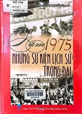 Năm 1975 những sự kiện lịch sử trọng đại / Đặng Việt Thuỷ, Đặng Thành Trung biên soạn.