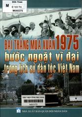 Đại thắng mùa xuân 1975 bước ngoặt vĩ đại trong lịch sử dân tộc Việt Nam.