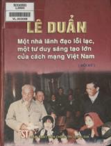 Lê Duẩn - một nhà lãnh đạo lỗi lạc, một tư duy sáng tạo lớn của Cách mạng Việt Nam : Hồi ký