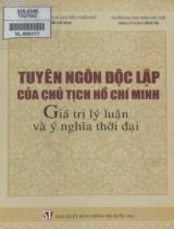 Tuyên ngôn độc lập của chủ tịch Hồ Chí Minh : Giá trị lý luận và ý nghĩa thời đại / Nguyễn Tiến Dũng,...., [và những người khác]