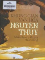 Không gian văn hóa nguyên thủy : Nhìn theo lý thuyết chức năng / Robert Lowie ; Vũ Xuân Ba, Ngô Bình Lâm dịch