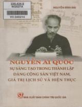 Nguyễn Ái Quốc sự sáng tạo trong thành lập Đảng Cộng sản Việt Nam, giá trị lịch sử và hiện thực / Nguyễn Đình Đài