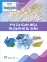 Phụ gia ngành nhựa - Giải pháp cho vật liệu tiên tiến / NguyễnThanh Tùng,...[et. al]