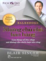 Những chú chó bán hàng : Làm bùng nổ thu nhập mà không cần chiến lược tấn công / Blair Singer ; Xuân Quỳnh dịch