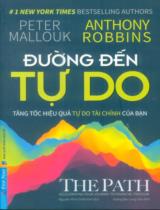 Đường đến tự do : Tăng tốc hiệu quả tự do tài chính của bạn / Peter Mallouk, Anthony Robbins ; Nguyễn Minh Thiên Kim dịch ; Vương Bảo Long hiệu đính