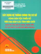 Xây dựng hệ thống chính trị cơ sở vùng dân tộc thiểu số trên địa bàn các tỉnh biên giới - Một số vấn đề lý luận, thực tiễn và vai trò của bộ đội biên phòng : Sách chuyên khảo / Nguyễn Văn Bạo chủ biên ; Nguyễn Văn Dũng,...[et. al] biên soạn