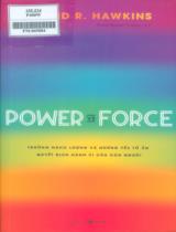 Power vs force : Trường năng lượng và những yếu tố ẩn quyết định hành vi của con người / David R. Hawkins ; Phạm Nguyên Trường dịch