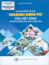 Công nghiệp hỗ trợ ngành điện tử của Việt Nam trong chuỗi cung ứng toàn cầu / Bộ công thương