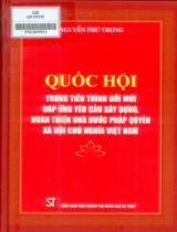 Quốc hội trong tiến trình đổi mới đáp ứng yêu cầu xây dựng, hoàn thiện nhà nước pháp quyền xã hội chủ nghĩa Việt Nam / Nguyễn Phú Trọng