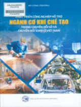 Phát triển công nghiệp hỗ trợ ngành cơ khí chế tạo trong chuyển đổi số và chuyển đổi xanh ở Việt Nam / Bộ Công thương
