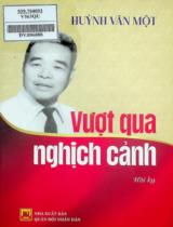 Vượt qua nghịch cảnh : Hồi ký / Huỳnh Văn Một ; Huỳnh Thị Minh Tâm tập hợp