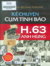 Kể chuyện cụm tình báo H.63 anh hùng / Nguyễn Quang Chánh