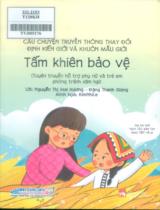 Tấm khiên bảo vệ : Câu chuyện truyền thông thay đổi định kiến giới và khuôn mẫu giới. Tuyên truyền hỗ trợ phụ nữ và trẻ em phòng tránh xâm hại / Nguyễn Thị Mai Hương, Đặng Thanh Giang: lời ; KimNhile: minh họa