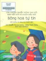 Bông hoa tự tin : Câu chuyện truyền thông thay đổi định kiến giới và khuôn mẫu giới. Bồi dưỡng kỹ năng cho thanh niên / Nguyễn Thị Mai Hương, Đặng Thanh Giang: lời ; KimNhile: minh họa