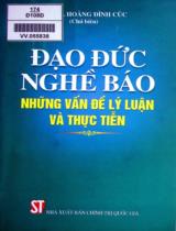 Đạo đức nghề báo - Những vấn đề lý luận và thực tiễn / Hoàng Đình Cúc Chủ biên ; Nguyễn Văn Phúc,...[và những người khác]