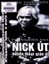Phóng viên ảnh Nick Út huyền thoại giản dị / Giản Thanh Sơn chủ biên