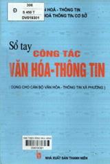 Sổ tay công tác văn hóa thông tin : dành cho cán bộ văn hóa - thông tin xã, phường / Trần Hữu Tòng chủ biên, Nguyễn Đạo Toàn, Lê Hữu Cảnh biên soạn.