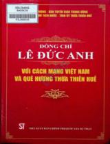 Đồng chí Lê Đức Anh với cách mạng Việt Nam và quê hương Thừa Thiên Huế / Nguyễn Tân Cương,...[et al.]