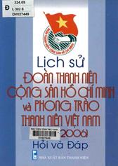 Lịch sử đoàn thanh niên cộng sản Hồ Chí Minh và phong trào thanh niên Việt Nam(1925-2006) : Hỏi và đáp.