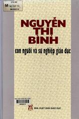 Nguyễn Thị Bình - con người và sự nghiệp giáo dục / Trần Xuân Nhĩ, Nguyễn Minh Quang, Đặng Quốc Bảo biên soạn, tuyển chọn.