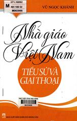 Nhà giáo Việt Nam : Tiểu sử và giai thoại / Vũ Ngọc Khánh.