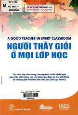 Người thầy giỏi ở mọi lớp học : Đào tạo đội ngũ giáo viên chất lượng cao mà con em chúng ta xứng đáng được học / Lê Thị Cẩm dịch.