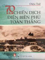 70 năm chiến dịch Điện Biên Phủ toàn thắng / Diệu Tuệ tuyển chọn