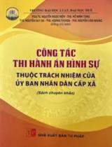 Công tác thi hành án hình sự thuộc trách nhiệm của Ủy ban nhân dân cấp xã : sách chuyên khảo / Ch.b.: Nguyễn Ngọc Kiện, Nguyễn Văn Nhung, Hồ Minh Tùng...