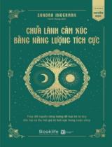 Chữa lành cảm xúc bằng năng lượng tích cực / Sandra Ingerman ; Hạnh Dung dịch
