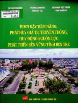 Khơi dậy tiềm năng, phát huy giá trị truyền thống, huy động lực lượng phát triển bền vững tỉnh Bến Tre / Tạp chí Cộng sản, Trường chính trị tỉnh Bến Tre, Viện khoa học xã hội vùng Nam Bộ