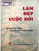 Làm đẹp cuộc đời : Huỳnh Tấn Phát con người và sự nghiệp / Huỳnh Văn Tiểng, Nguyễn Khắc cầm, Trần Cửu Kiến: biên soạn;  Trần Bạch Đằng hiệu đính