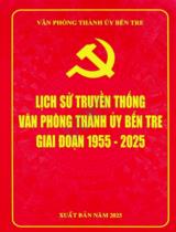 Lịch sử truyền thống văn phòng thành ủy Bến Tre giai đoạn 1955 - 2025 / Văn phòng thành ủy Bến Tre