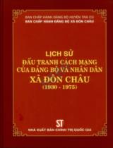Lịch sử đấu tranh cách mạng của Đảng bộ và nhân dân xã Đôn Châu (1930 - 1975) / Ban chấp hàng Đảng bộ huyện Trà Cú. Ban chấp hành Đảng bộ xã Đôn Châu