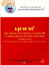Lịch sử đấu tranh cách mạng của Đảng bộ và nhân dân xã Mỹ Long anh hùng (1930 - 1975) : Nay là thị trấn Mỹ Long, xã Mỹ Long Bắc, xã Mỹ Long Nam / Huyện ủy Cầu Ngang.Ban Tuyên giáo Huyện ủy